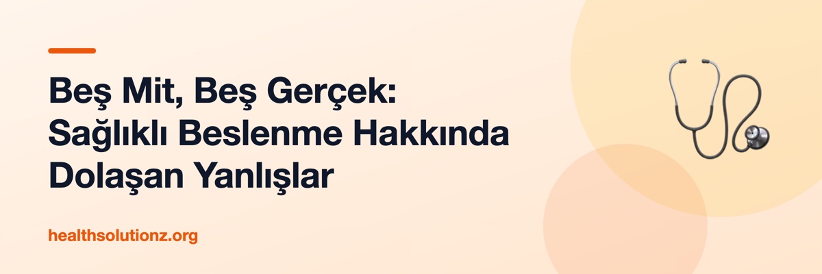 Beş Mit, Beş Gerçek: Sağlıklı Beslenme Hakkında Dolaşan Yanlışlar